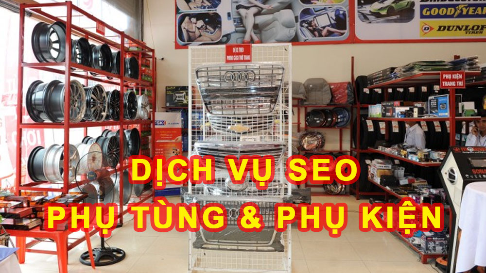 Dịch vụ SEO phụ tùng & phụ kiện ô tô xe tải xe máy và xe điện